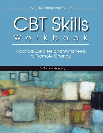 Cognitive-Behavioral Therapy Skills Workbook, Gregory Barry Gregory - Paperback - 9781936128020