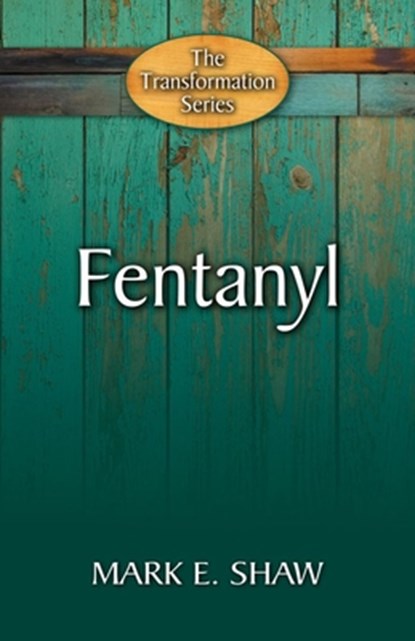 Fentanyl: Hope Through the Gospel, Mark E. Shaw Mark E. Shaw - Paperback - 9781936141654