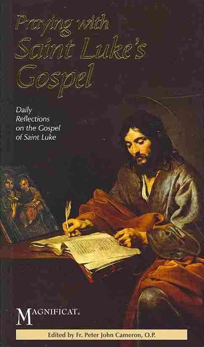 Praying with Saint Luke's Gospel: Daily Reflections on the Gospel of Saint Luke, Peter John Cameron - Paperback - 9781936260416