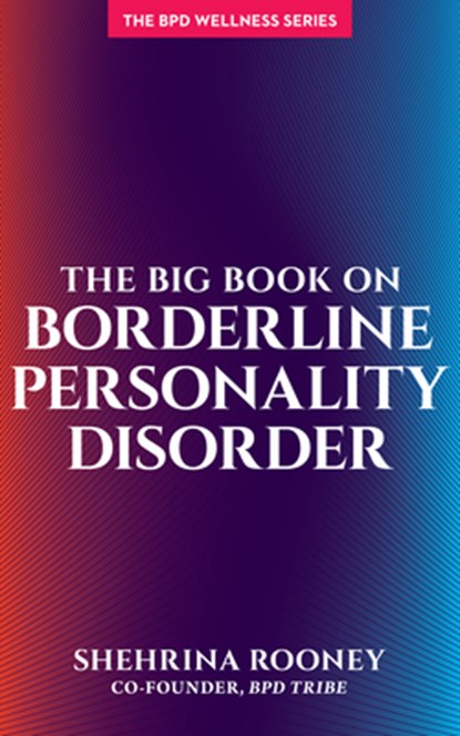 The Big Book on Borderline Personality Disorder, Shehrina Rooney - Paperback - 9781936268610