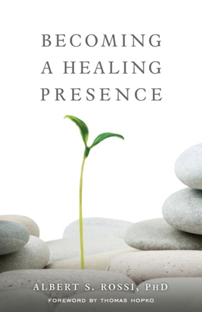Becoming a Healing Presence, Albert S Rossi - Paperback - 9781936270163