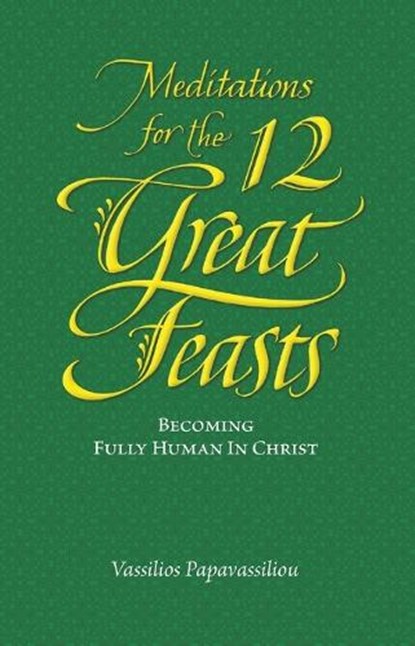 Meditations for the Twelve Great Feasts, Vassilios Papavassiliou - Paperback - 9781936270262