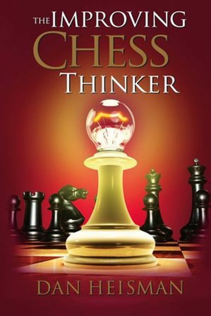 The Improving Chess Thinker, Dan Heisman - Ebook - 9781936277544