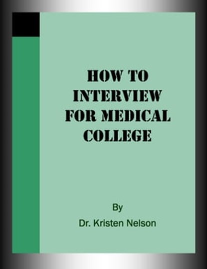 How to Interview for Medical College, Kristen Nelson, D.V.M. - Ebook - 9781936278084