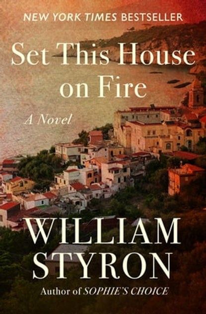 Set This House on Fire, William Styron - Ebook - 9781936317134