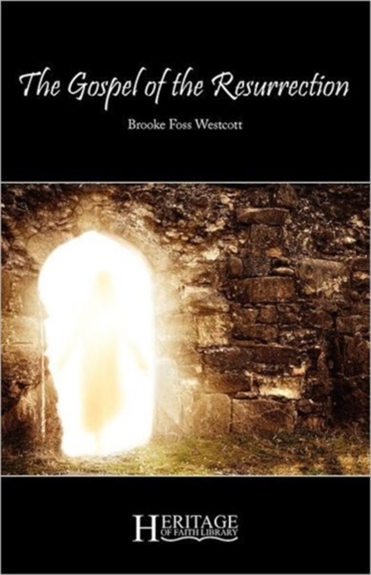 The Gospel of the Resurrection, Brooke Foss Westcott - Paperback - 9781936341498