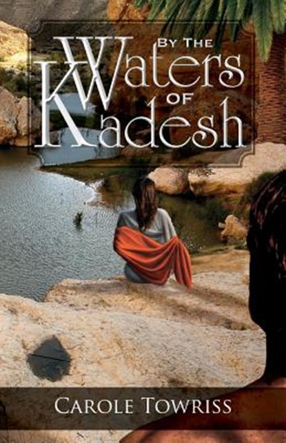 By the Waters of Kadesh, Carole Towriss - Paperback - 9781936341658
