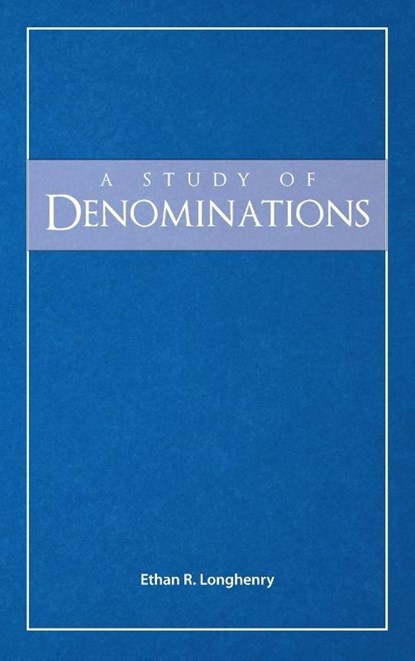 A Study of Denominations, Ethan R Longhenry - Gebonden - 9781936341795