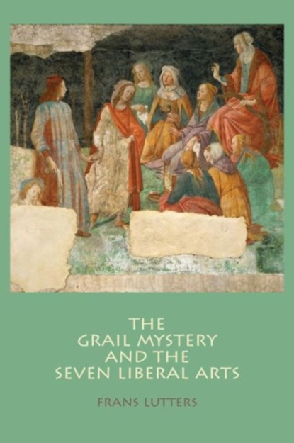 The Grail Mystery and the Seven Liberal Arts, Frans Lutters - Paperback - 9781936367658