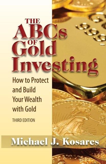 The ABCs of Gold Investing, Michael J. Kosares - Paperback - 9781936374830