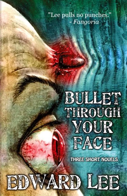 Bullet Through Your Face, Edward Lee - Paperback - 9781936383023