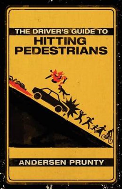 The Driver's Guide to Hitting Pedestrians, PRUNTY,  Andersen - Paperback - 9781936383795