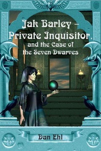 Jak Barley-Private Inquisitor and the Case of the Seven Dwarves, Dan Ehl - Ebook - 9781936403585