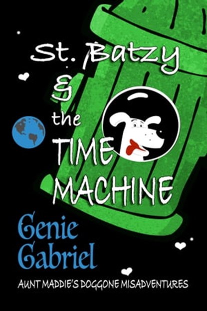 St. Batzy and the Time Machine, Genie Gabriel - Ebook - 9781936403691
