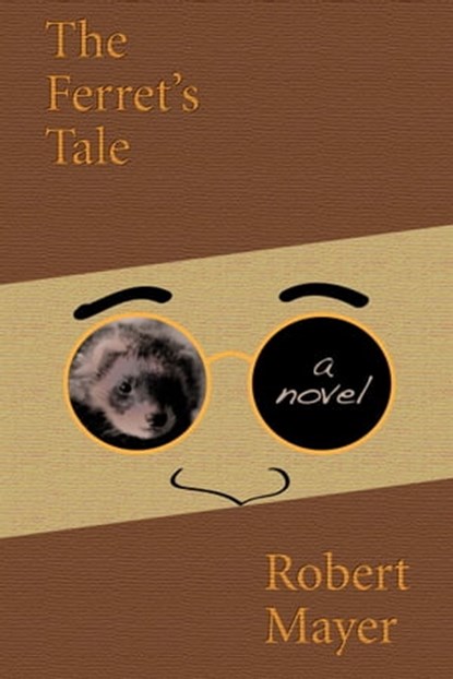 The Ferret's Tale, Robert Mayer - Ebook - 9781936404049