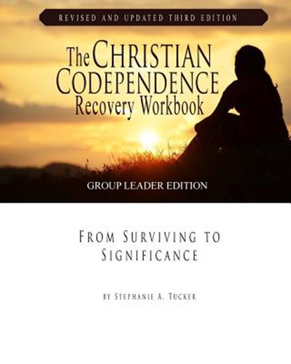The Christian Codependence Recovery Workbook: From Surviving to Significance, Stephanie Tucker - Paperback - 9781936451050