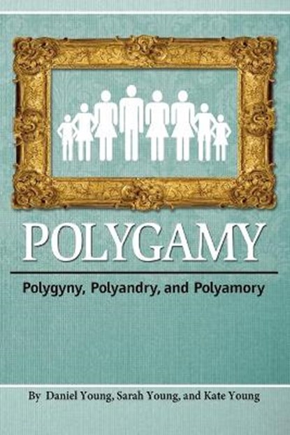 Polygamy, DANIEL,  Young ; Sarah, Young ; Kate, Young - Paperback - 9781936533367