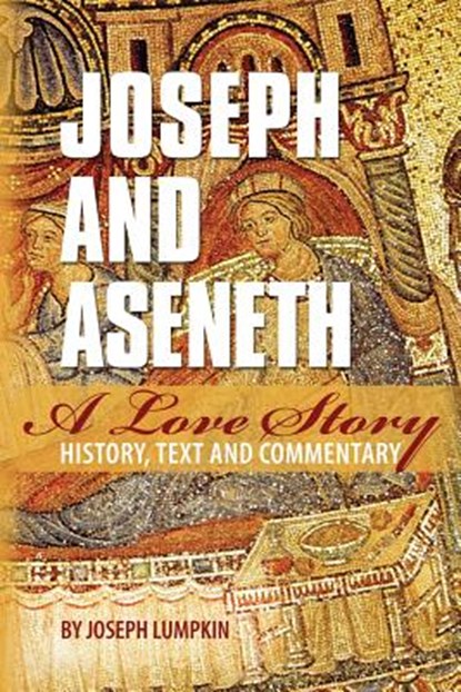 Joseph and Aseneth, A Love Story: History, Text, and Commentary, Joseph B. Lumpkin - Paperback - 9781936533503
