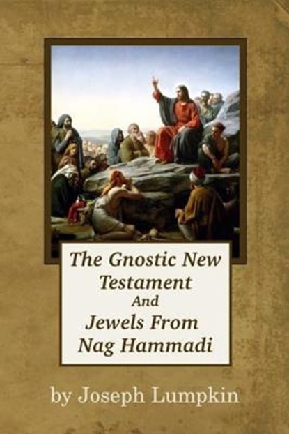 The Gnostic New Testament And Jewels From Nag Hammadi, Joseph B. Lumpkin - Paperback - 9781936533527