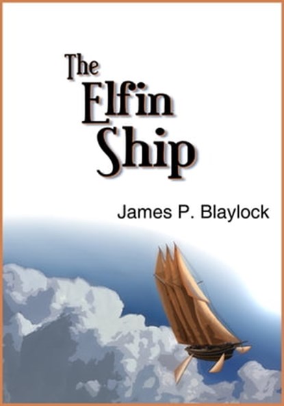 The Elfin Ship, James P. Blaylock - Ebook - 9781936535613