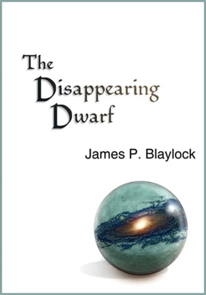 The Disappearing Dwarf, James P. Blaylock - Ebook - 9781936535620