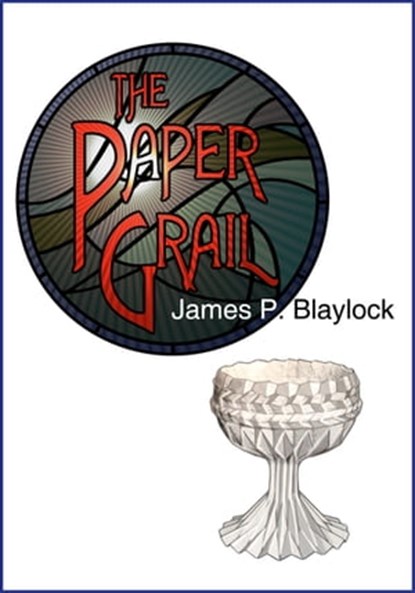 The Paper Grail, James P. Blaylock - Ebook - 9781936535668