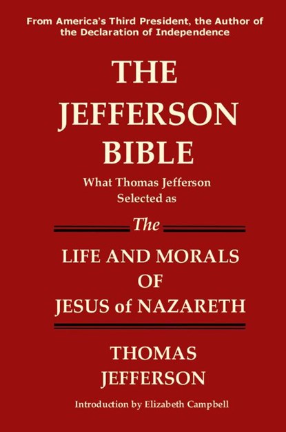 The Jefferson Bible What Thomas Jefferson Selected as the Life and Morals of Jesus of Nazareth, Thomas Jefferson - Paperback - 9781936583218