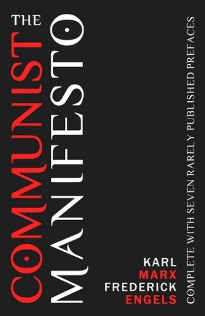 The Communist Manifesto: Complete With Seven Rarely Published Prefaces, Frederick Engels - Paperback - 9781936594474