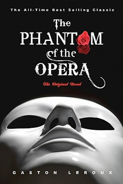The Phantom of the Opera: The Original Novel, Gaston LeRoux - Paperback - 9781936594481