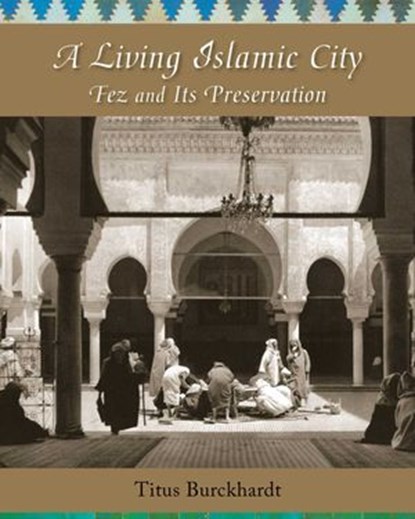 A Living Islamic City, Titus Burckhardt - Ebook - 9781936597673