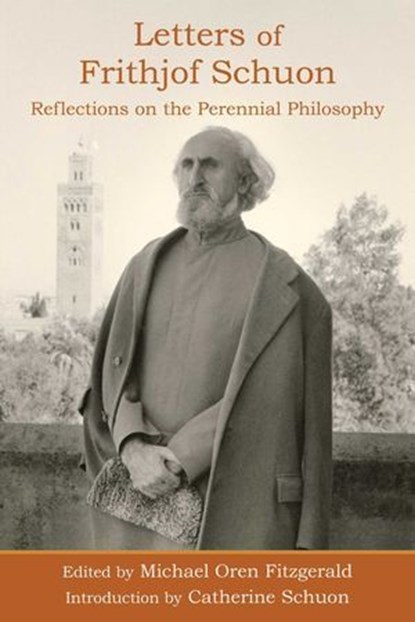 Letters of Frithjof Schuon: Reflections on the Perennial Philosophy, Frithjof Schuon - Ebook - 9781936597734