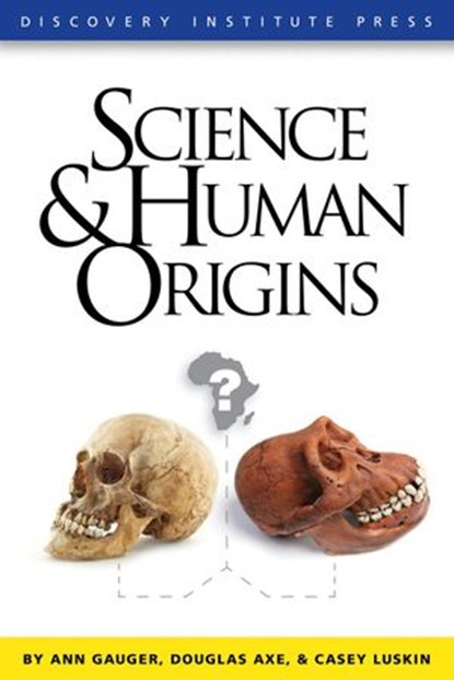 Science and Human Origins, Ann Gauger ; Douglas Axe ; Casey Luskin - Ebook - 9781936599158
