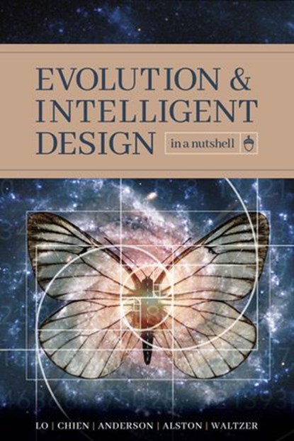 Evolution and Intelligent Design in a Nutshell, Thomas Y. Lo ; Paul K. Chien ; Eric H. Anderson ; Robert A. Alston ; Robert P. Waltzer - Ebook - 9781936599820