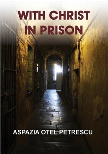 With Christ in Prison, Aspazia Otel Petrescu - Paperback - 9781936629367