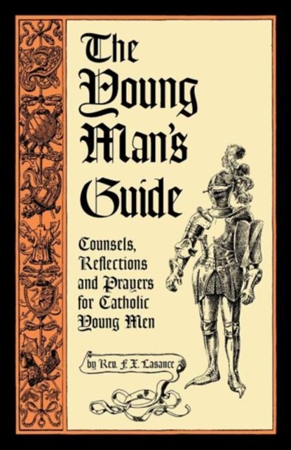 The Young Man's Guide, LASANCE,  REV Francis Xavier - Paperback - 9781936639168