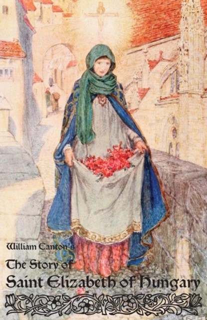The Story of Saint Elizabeth of Hungary, William Canton - Paperback - 9781936639236