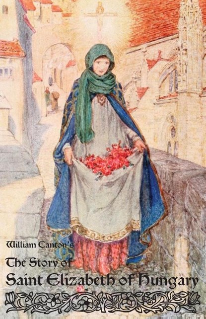 The Story of Saint Elizabeth of Hungary, William Canton - Paperback - 9781936639236