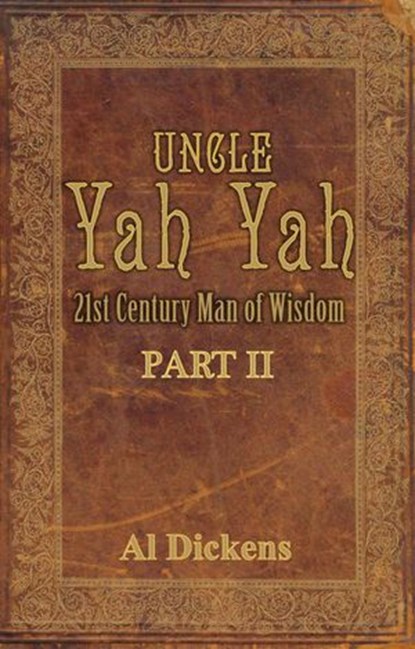 Uncle Yah Yah II: 21st Century Man of Wisdom, Al Dickens - Ebook - 9781936649815