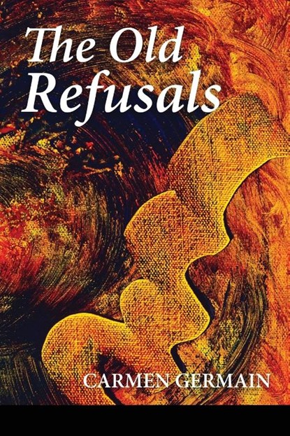 The Old Refusals, Carmen Germain - Paperback - 9781936657445