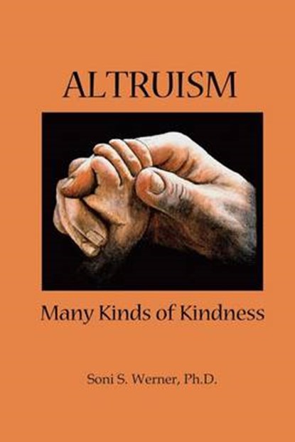 Altruism: Many Kinds of Kindness, Soni S. Werner Ph. D. - Paperback - 9781936665167