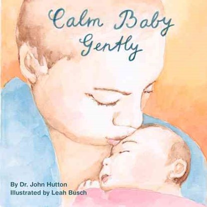 Calm Baby, Gently, John Hutton - Gebonden - 9781936669288