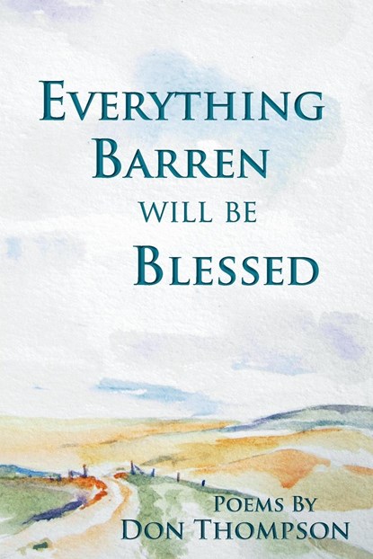 Everything Barren Will Be Blessed, MS Don Thompson - Paperback - 9781936671069