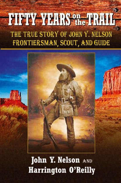 Fifty Years On the Trail, John Y Nelson ; Harrington O'Reilly - Paperback - 9781936709212