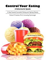 Control Your Eating: A Behaviourist Speaks - Richard M. Sanders - 9781936711208