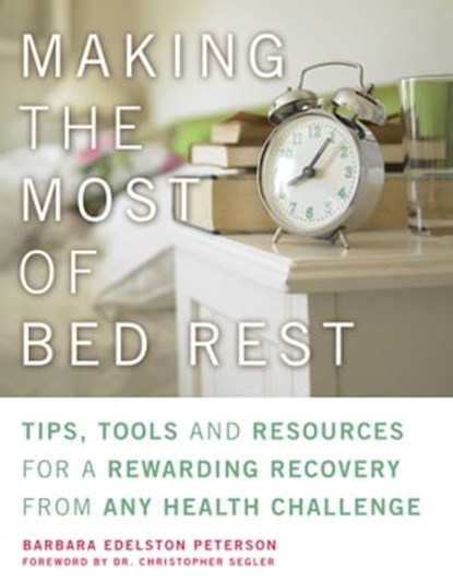 Making the Most of Bed Rest, Barbara Peterson - Ebook - 9781936740376