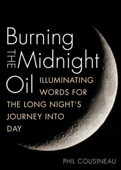 Burning the Midnight Oil, Phil Cousineau - Ebook - 9781936740772
