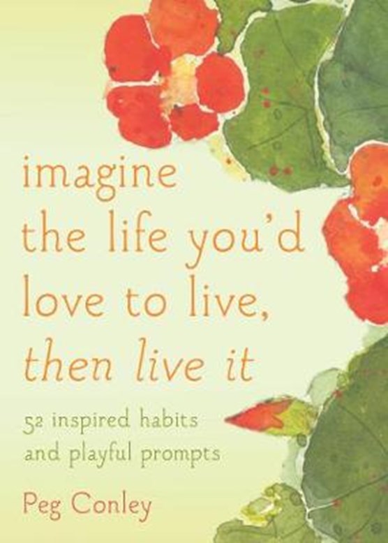 Imagine the Life You'd Love to Lve, Then Live it