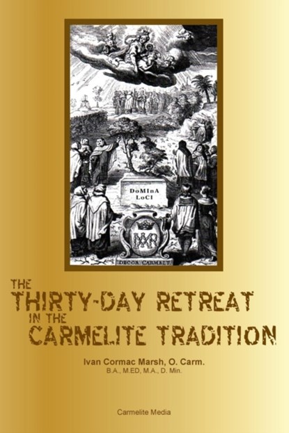 The Thirty-Day Retreat in the Carmelite Tradition, Ivan Cormac Marsh - Paperback - 9781936742073