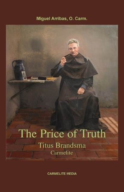 The Price of Truth: Titus Brandsma, Carmelite, ARRIBAS,  Miguel - Paperback - 9781936742264