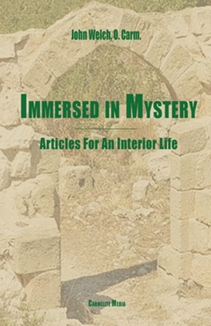 Immersed in Mystery: Articles For An Interior Life, John Welch - Paperback - 9781936742356